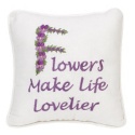 Flowers Make Life Lovelier Pillow